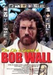 The Life & Legend of Bob Wall