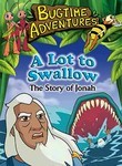 Bugtime Adventures: A Lot to Swallow: The Story of Jonah