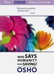 The Osho Collection: Vol. 1: Who Says Humanity Needs Saving?