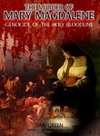 The Murder of Mary Magdalene: Genocide of the Holy Bloodline